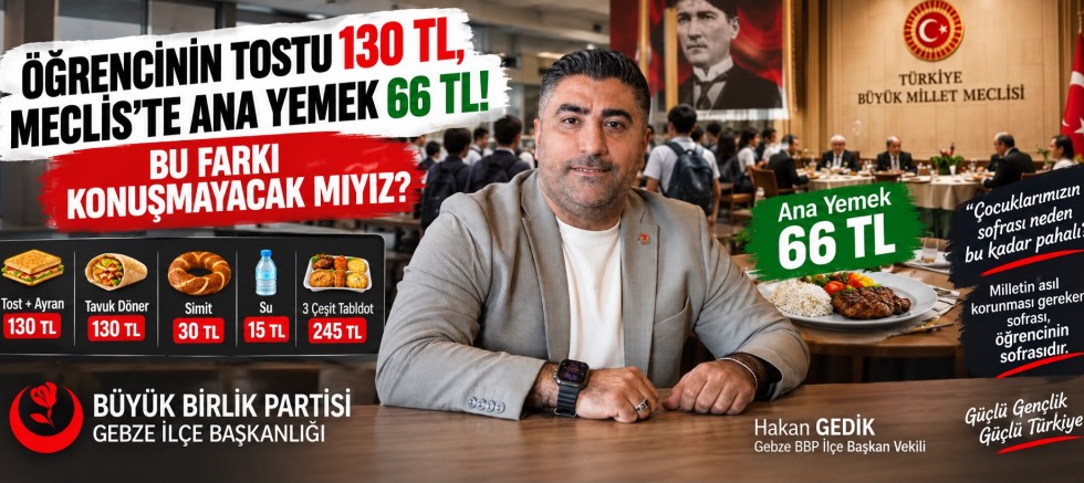 ÖĞRENCİNİN TOSTU 130 TL, MECLİS’TE ANA YEMEK 66 TL!