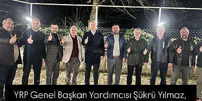 YRP Genel Başkan Yardımcısı Şükrü Yılmaz'dan Mollafenari köyünde toplantı